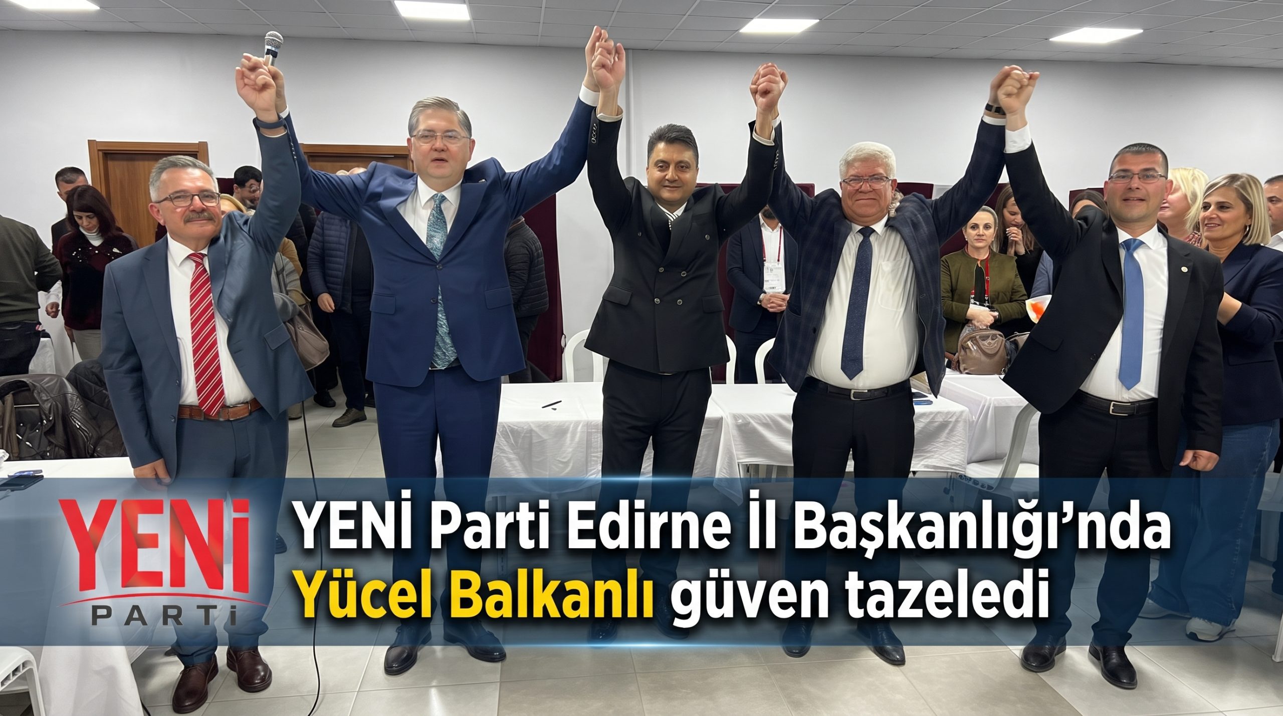YENİ Parti Edirne’de Yücel Balkanlı güven tazeledi
