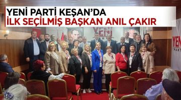 Anıl Çakır, YENİ Parti’nin Keşan İlçe Başkanı oldu