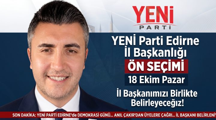 YENİ Partide il başkanlığı önseçimi 18 Ekim’de