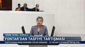 Yontar: “227 milyar liralık tasfiye tartışma yarattı”